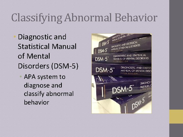 Classifying Abnormal Behavior • Diagnostic and Statistical Manual of Mental Disorders (DSM-5) • APA Classifying Abnormal Behavior • Diagnostic and Statistical Manual of Mental Disorders (DSM-5) • APA