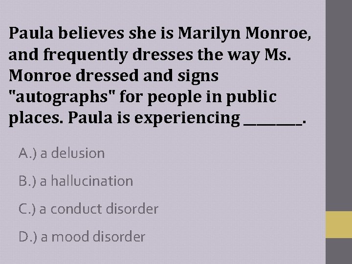 Paula believes she is Marilyn Monroe, and frequently dresses the way Ms. Monroe dressed Paula believes she is Marilyn Monroe, and frequently dresses the way Ms. Monroe dressed