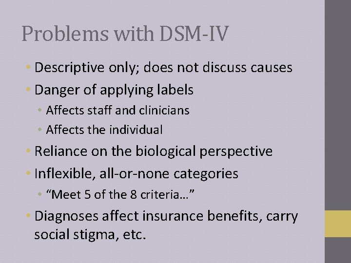 Problems with DSM-IV • Descriptive only; does not discuss causes • Danger of applying