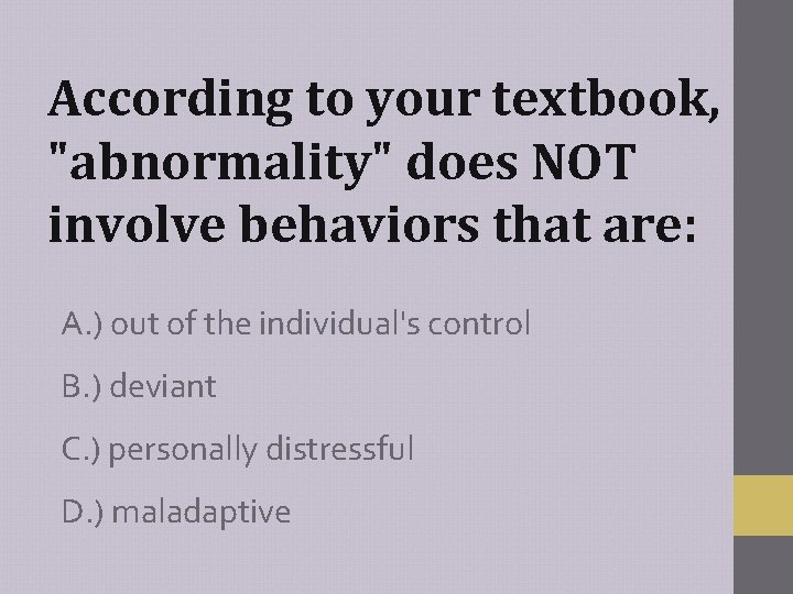 According to your textbook, "abnormality" does NOT involve behaviors that are: A. ) out
