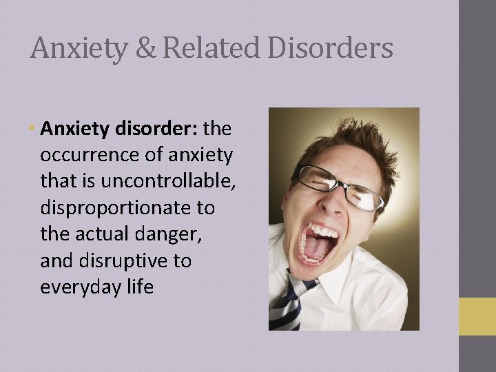 Anxiety & Related Disorders • Anxiety disorder: the occurrence of anxiety that is uncontrollable, Anxiety & Related Disorders • Anxiety disorder: the occurrence of anxiety that is uncontrollable,