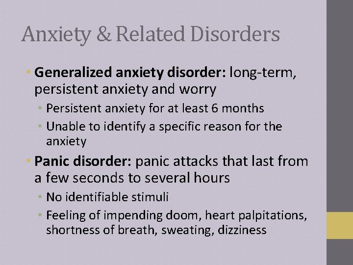 Anxiety & Related Disorders • Generalized anxiety disorder: long-term, persistent anxiety and worry •