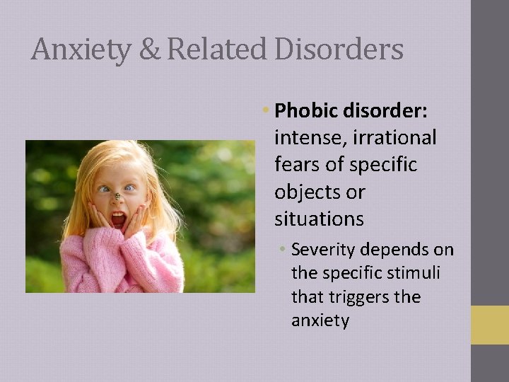 Anxiety & Related Disorders • Phobic disorder: intense, irrational fears of specific objects or Anxiety & Related Disorders • Phobic disorder: intense, irrational fears of specific objects or