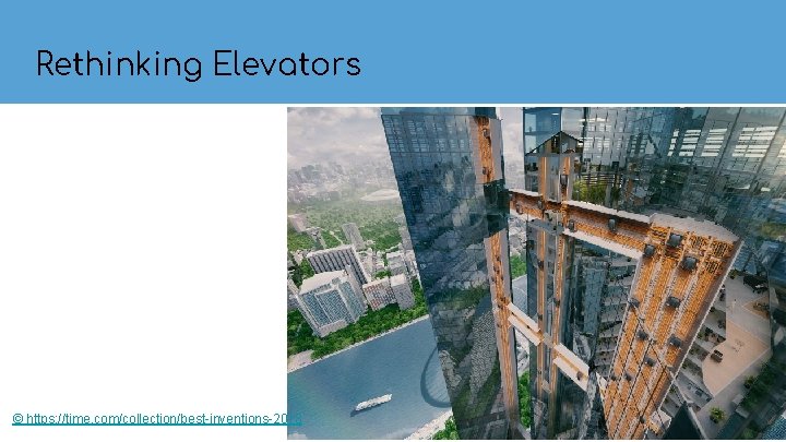 Rethinking Elevators © https: //time. com/collection/best-inventions-2018 