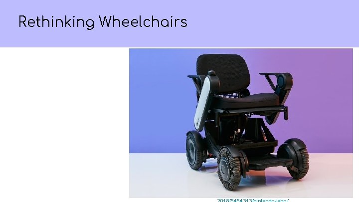 Rethinking Wheelchairs ● https: //time. com/collection/best-inventions- 