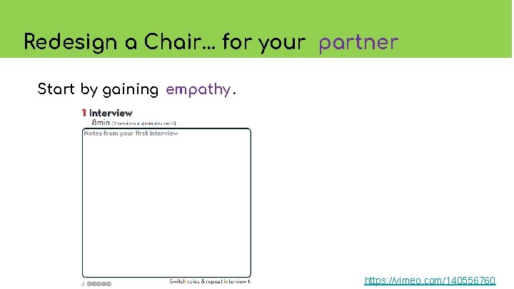 Redesign a Chair… for your partner Start by gaining empathy. https: //vimeo. com/140556760 