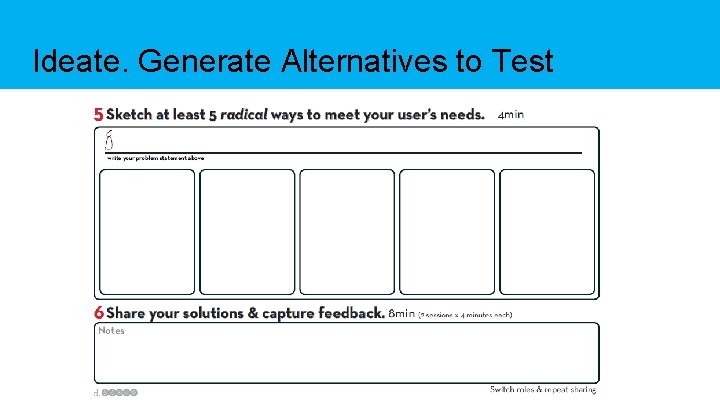 Ideate. Generate Alternatives to Test 