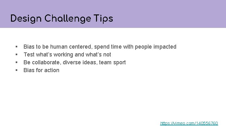 Design Challenge Tips § § Bias to be human centered, spend time with people
