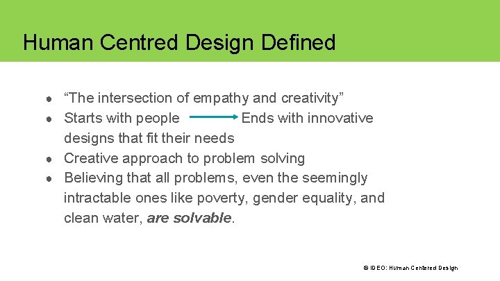 CENTRED DESIGN DEFINED Human. HUMAN Centred Design Defined ● “The intersection of empathy and