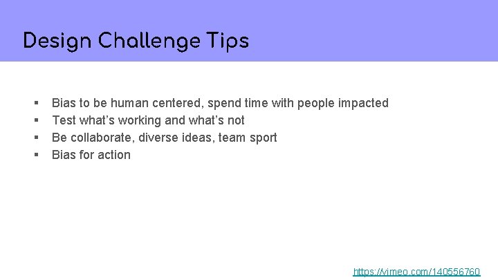 Design Challenge Tips § § Bias to be human centered, spend time with people