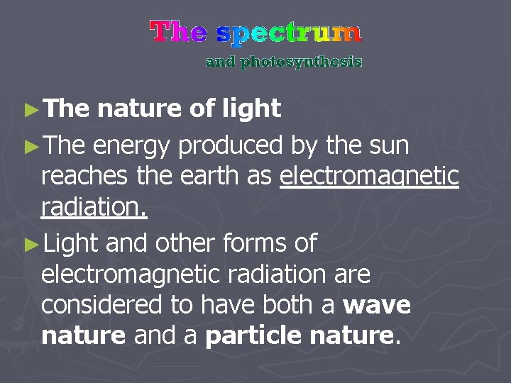 ►The nature of light ►The energy produced by the sun reaches the earth as
