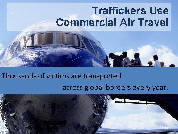 Traffickers Use Commercial Air Travel © Airline Ambassadors International Thousands of victims are transported