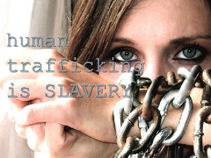 human trafficking is SLAVERY 