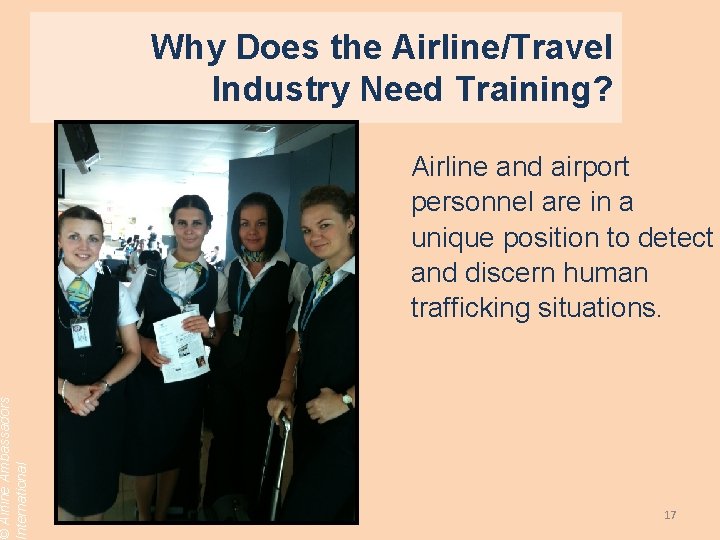 © Airline Ambassadors International Why Does the Airline/Travel Industry Need Training? Airline and airport
