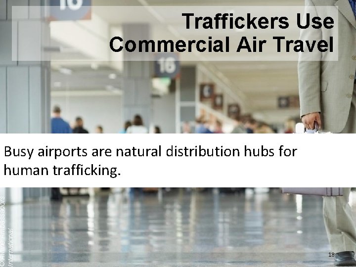 Traffickers Use Commercial Air Travel © Airline Ambassadors International Busy airports are natural distribution