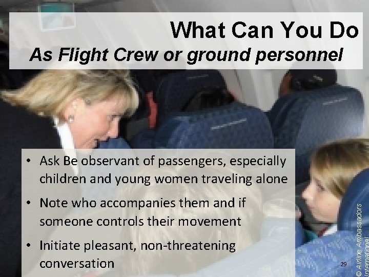 What Can You Do As Flight Crew or ground personnel • Note who accompanies