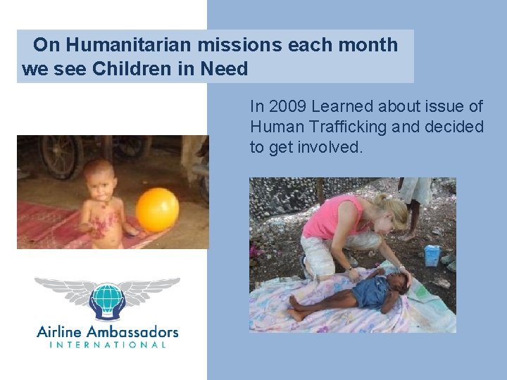 On Humanitarian missions each month we see Children in Need In 2009 Learned about