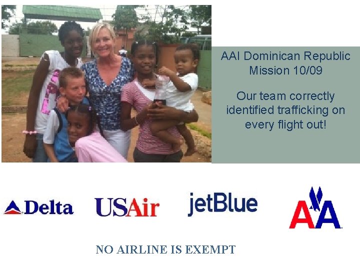 AAI Dominican Republic Mission 10/09 Our team correctly identified trafficking on every flight out!