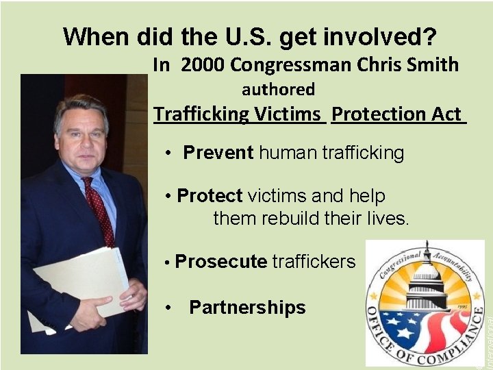 When did the U. S. get involved? In 2000 Congressman Chris Smith authored Trafficking