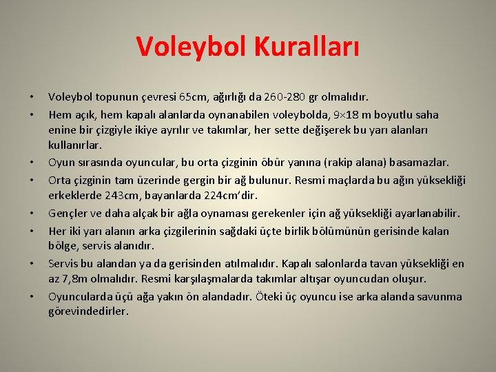 Voleybol Kuralları • • Voleybol topunun çevresi 65 cm, ağırlığı da 260 -280 gr