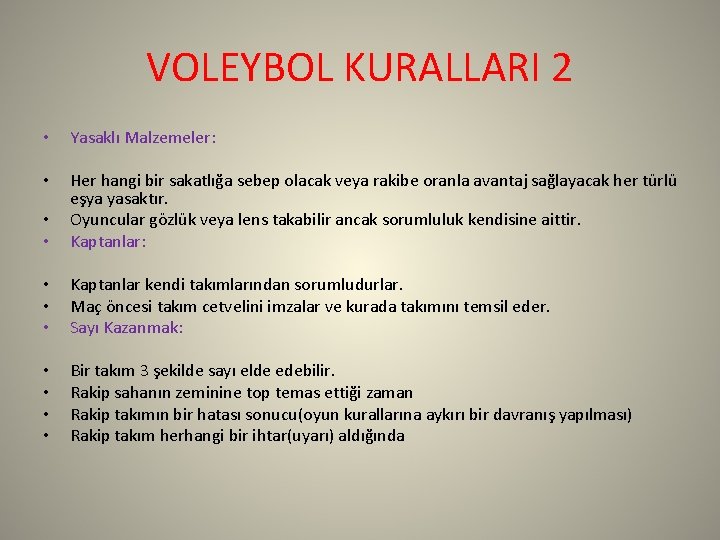 VOLEYBOL KURALLARI 2 • Yasaklı Malzemeler: • • • Her hangi bir sakatlığa sebep