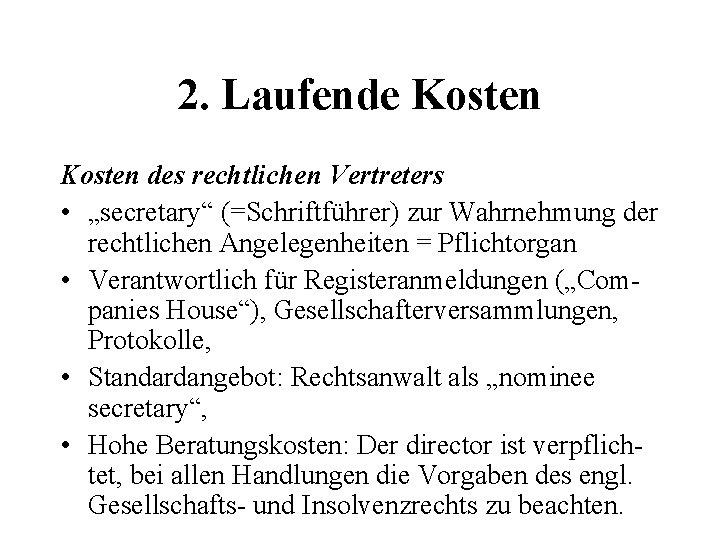 2. Laufende Kosten des rechtlichen Vertreters • „secretary“ (=Schriftführer) zur Wahrnehmung der rechtlichen Angelegenheiten