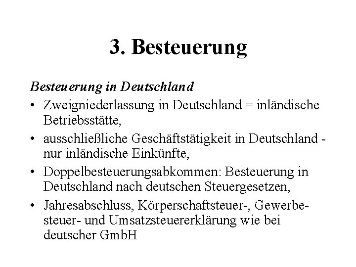 3. Besteuerung in Deutschland • Zweigniederlassung in Deutschland = inländische Betriebsstätte, • ausschließliche Geschäftstätigkeit