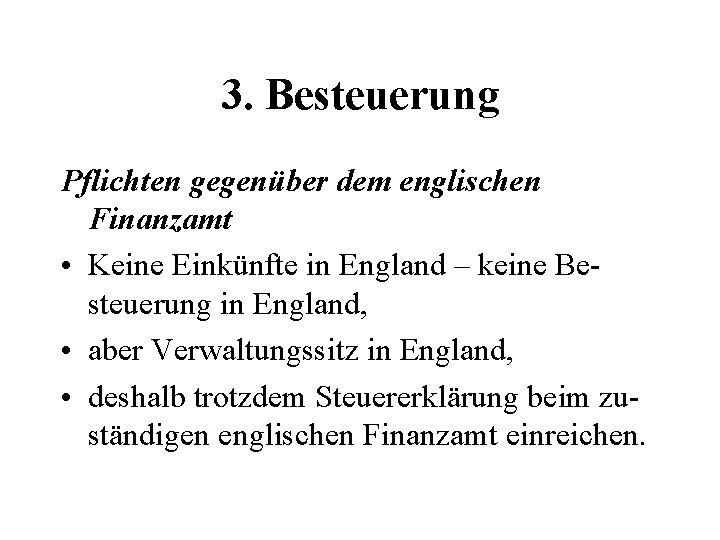 3. Besteuerung Pflichten gegenüber dem englischen Finanzamt • Keine Einkünfte in England – keine