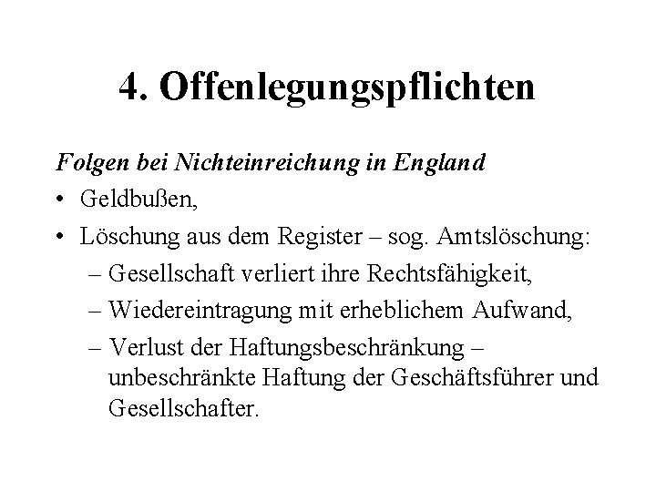 4. Offenlegungspflichten Folgen bei Nichteinreichung in England • Geldbußen, • Löschung aus dem Register