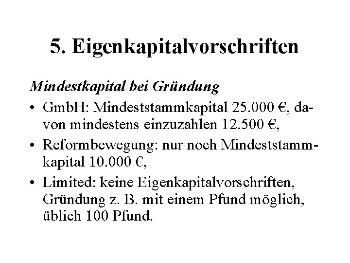 5. Eigenkapitalvorschriften Mindestkapital bei Gründung • Gmb. H: Mindeststammkapital 25. 000 €, davon mindestens
