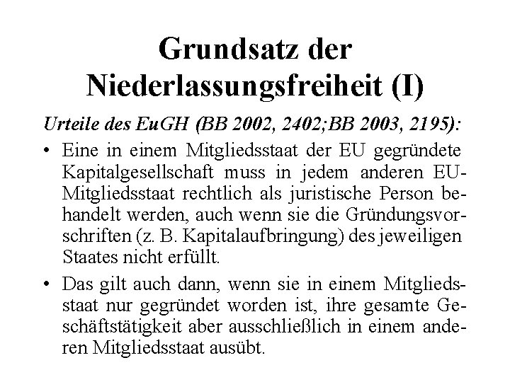 Grundsatz der Niederlassungsfreiheit (I) Urteile des Eu. GH (BB 2002, 2402; BB 2003, 2195):