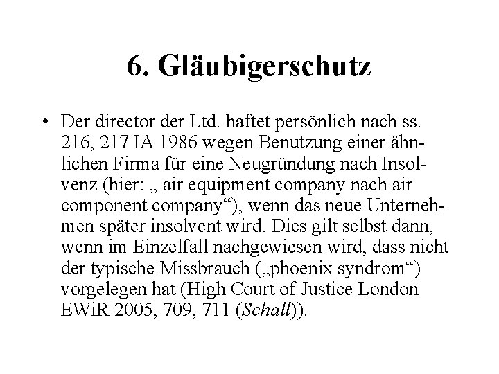 6. Gläubigerschutz • Der director der Ltd. haftet persönlich nach ss. 216, 217 IA