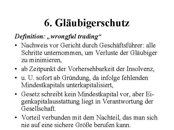 6. Gläubigerschutz Definition: „wrongful trading“ • Nachweis vor Gericht durch Geschäftsführer: alle Schritte unternommen,