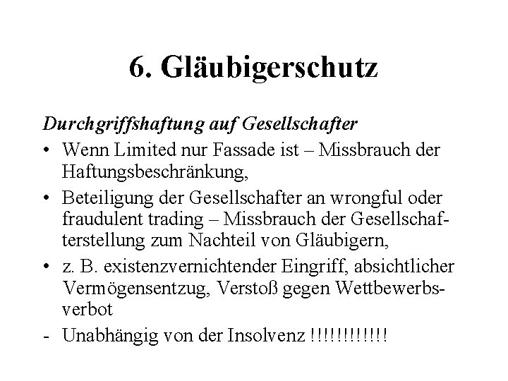 6. Gläubigerschutz Durchgriffshaftung auf Gesellschafter • Wenn Limited nur Fassade ist – Missbrauch der