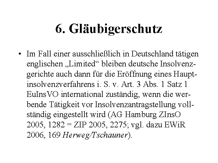 6. Gläubigerschutz • Im Fall einer ausschließlich in Deutschland tätigen englischen „Limited“ bleiben deutsche