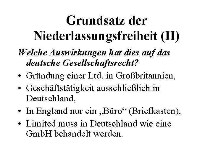 Grundsatz der Niederlassungsfreiheit (II) Welche Auswirkungen hat dies auf das deutsche Gesellschaftsrecht? • Gründung