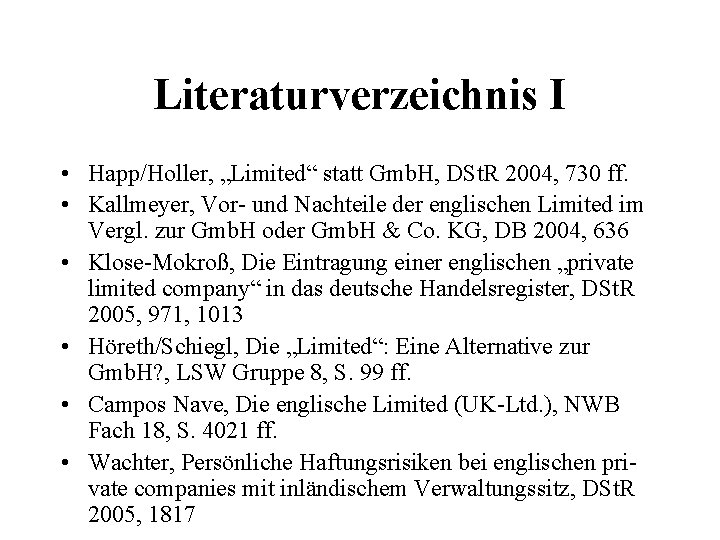 Literaturverzeichnis I • Happ/Holler, „Limited“ statt Gmb. H, DSt. R 2004, 730 ff. •