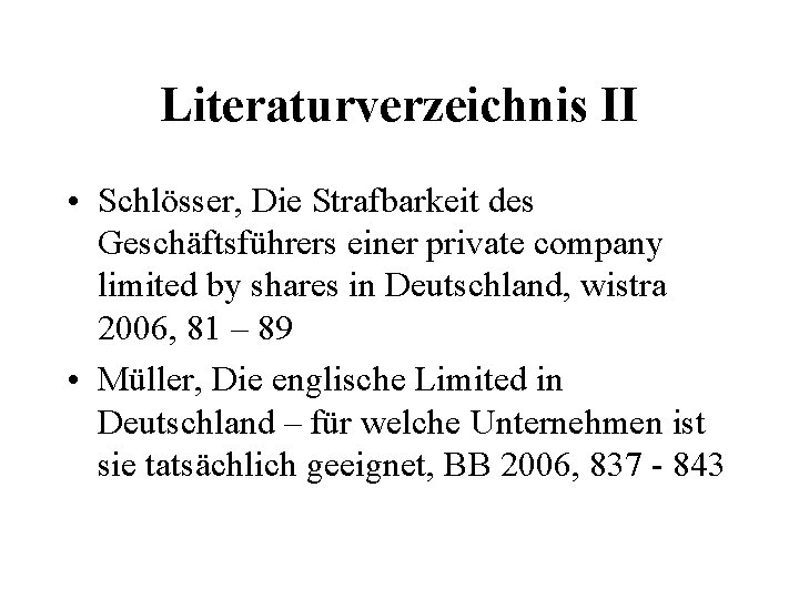 Literaturverzeichnis II • Schlösser, Die Strafbarkeit des Geschäftsführers einer private company limited by shares