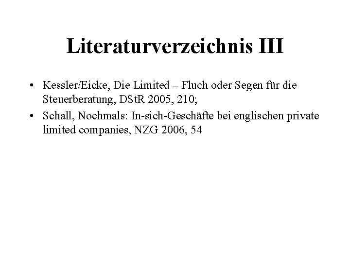 Literaturverzeichnis III • Kessler/Eicke, Die Limited – Fluch oder Segen für die Steuerberatung, DSt.