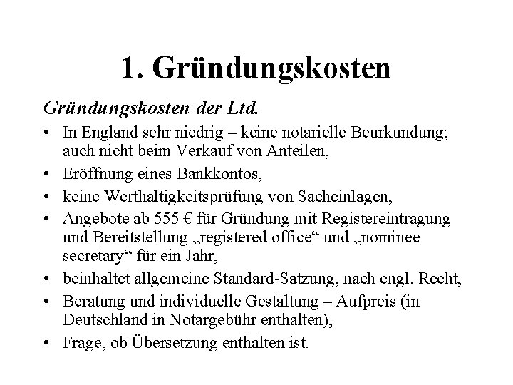 1. Gründungskosten der Ltd. • In England sehr niedrig – keine notarielle Beurkundung; auch