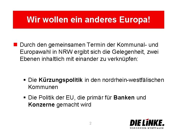 Wir wollen ein anderes Europa! n Durch den gemeinsamen Termin der Kommunal- und Europawahl