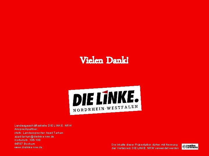 Vielen Dank! Landesgeschäftsstelle DIE LINKE. NRW Ansprechpartner: stellv. Landessprecher Azad Tarhan azad. tarhan@dielinke-nrw. de