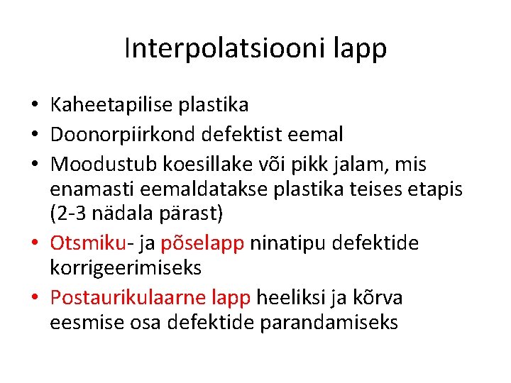 Interpolatsiooni lapp • Kaheetapilise plastika • Doonorpiirkond defektist eemal • Moodustub koesillake või pikk