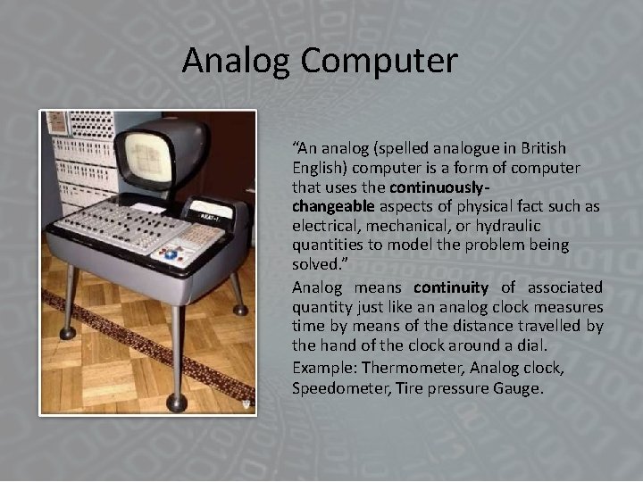 Analog Computer “An analog (spelled analogue in British English) computer is a form of