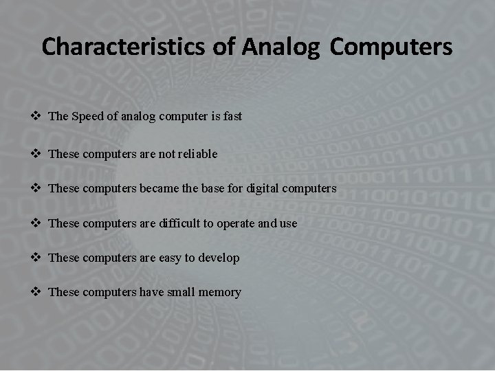 Characteristics of Analog Computers The Speed of analog computer is fast These computers are