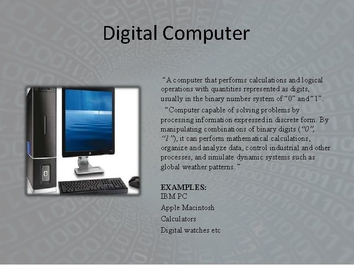 Digital Computer “A computer that performs calculations and logical operations with quantities represented as