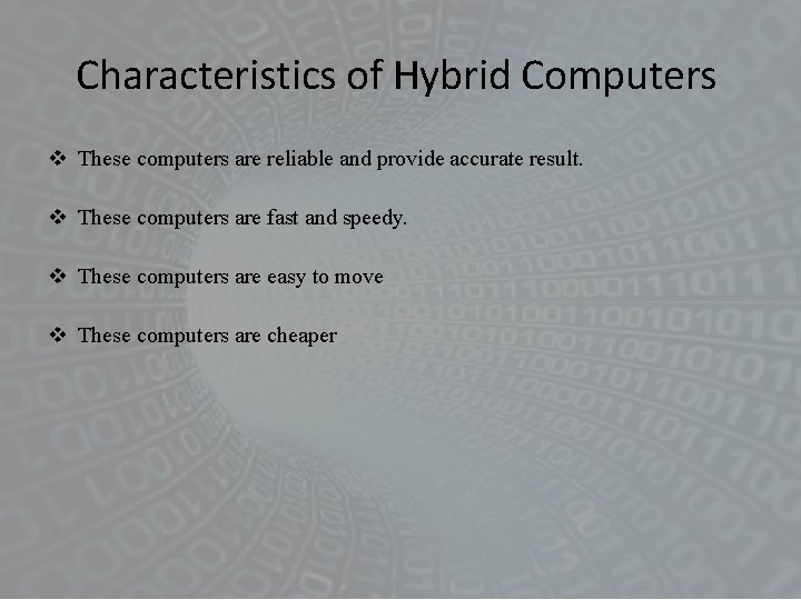 Characteristics of Hybrid Computers These computers are reliable and provide accurate result. These computers
