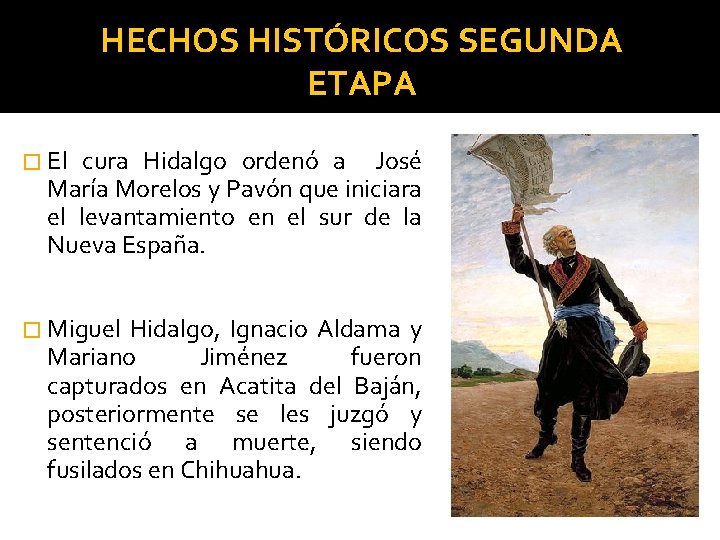 HECHOS HISTÓRICOS SEGUNDA ETAPA � El cura Hidalgo ordenó a José María Morelos y