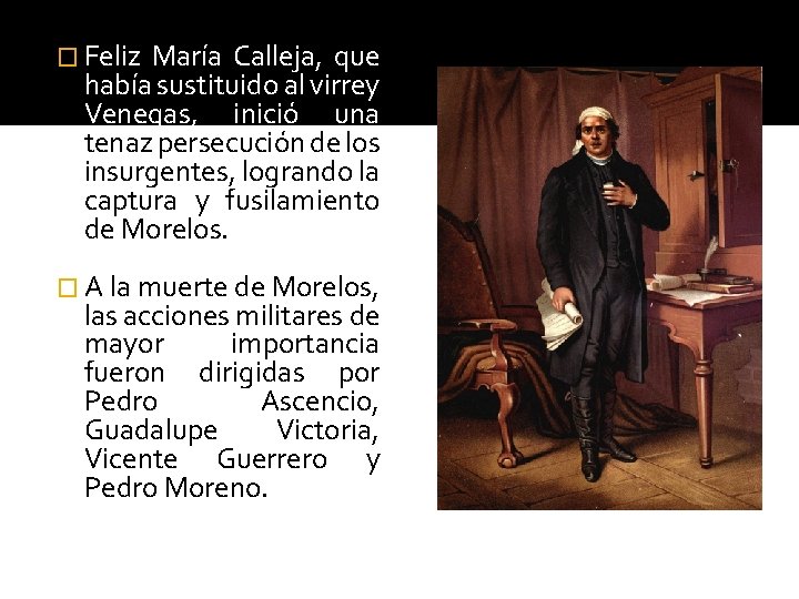 � Feliz María Calleja, que había sustituido al virrey Venegas, inició una tenaz persecución