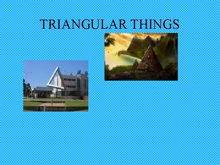 TRIANGULAR THINGS 